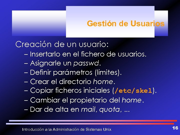 Gestión de Usuarios Creación de un usuario: – Insertarlo en el fichero de usuarios.