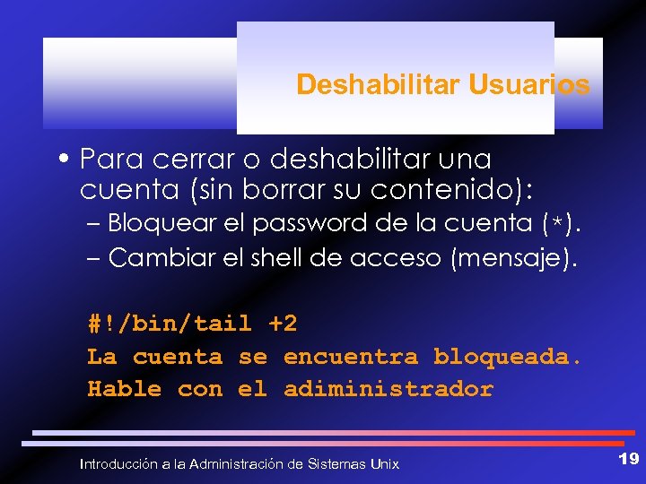 Deshabilitar Usuarios • Para cerrar o deshabilitar una cuenta (sin borrar su contenido): –