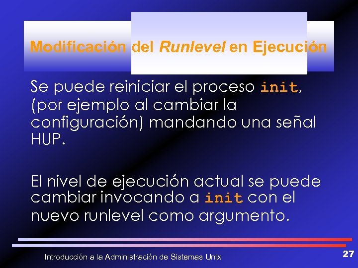 Modificación del Runlevel en Ejecución Se puede reiniciar el proceso init, (por ejemplo al