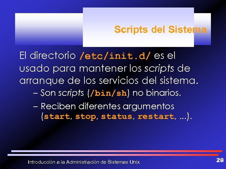 Scripts del Sistema El directorio /etc/init. d/ es el usado para mantener los scripts