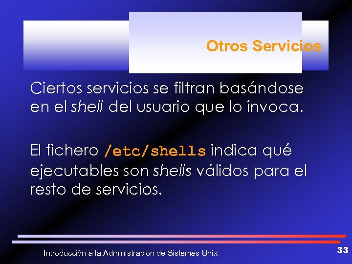 Otros Servicios Ciertos servicios se filtran basándose en el shell del usuario que lo