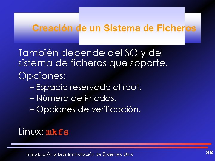 Creación de un Sistema de Ficheros También depende del SO y del sistema de