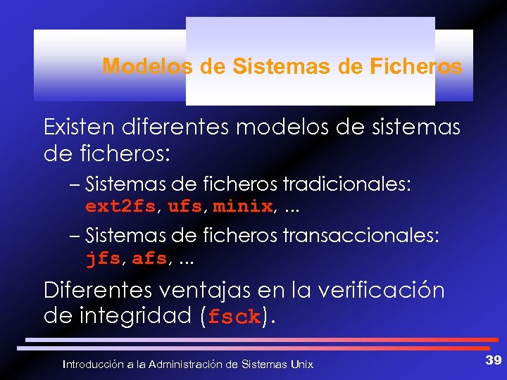 Modelos de Sistemas de Ficheros Existen diferentes modelos de sistemas de ficheros: – Sistemas