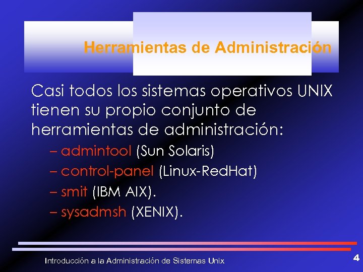 Herramientas de Administración Casi todos los sistemas operativos UNIX tienen su propio conjunto de