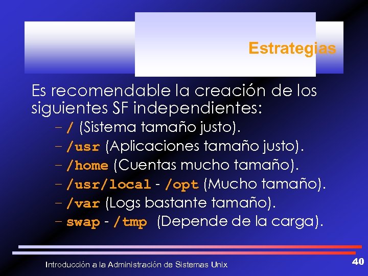 Estrategias Es recomendable la creación de los siguientes SF independientes: – / (Sistema tamaño