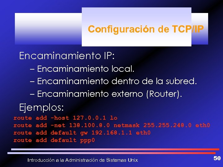 Configuración de TCP/IP Encaminamiento IP: – Encaminamiento local. – Encaminamiento dentro de la subred.