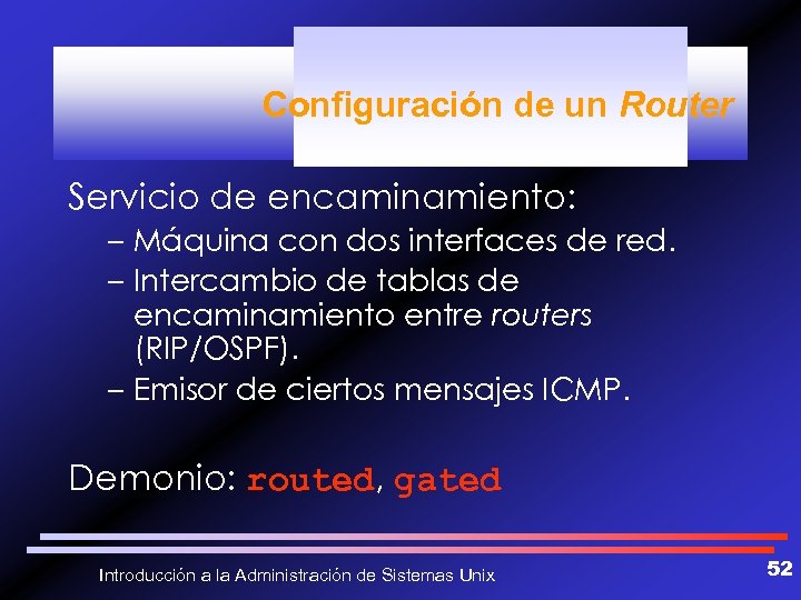 Configuración de un Router Servicio de encaminamiento: – Máquina con dos interfaces de red.