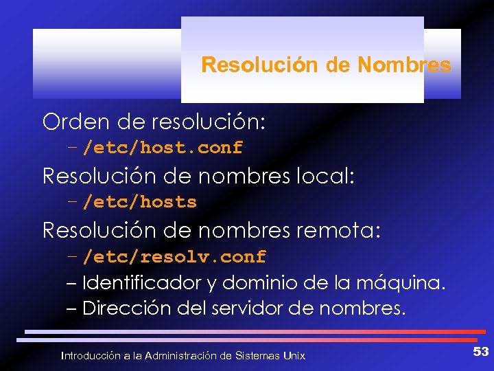 Resolución de Nombres Orden de resolución: – /etc/host. conf Resolución de nombres local: –
