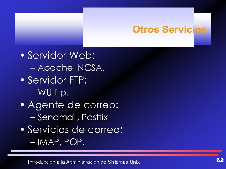 Otros Servicios • Servidor Web: – Apache, NCSA. • Servidor FTP: – WU-ftp. •