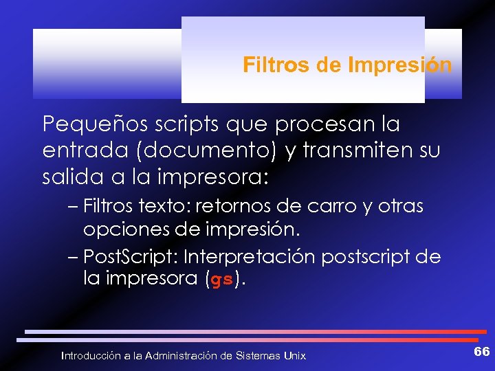 Filtros de Impresión Pequeños scripts que procesan la entrada (documento) y transmiten su salida