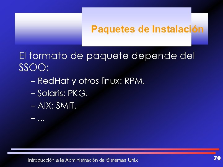 Paquetes de Instalación El formato de paquete depende del SSOO: – Red. Hat y
