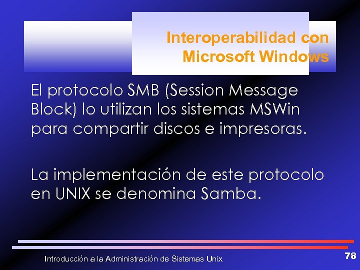 Interoperabilidad con Microsoft Windows El protocolo SMB (Session Message Block) lo utilizan los sistemas