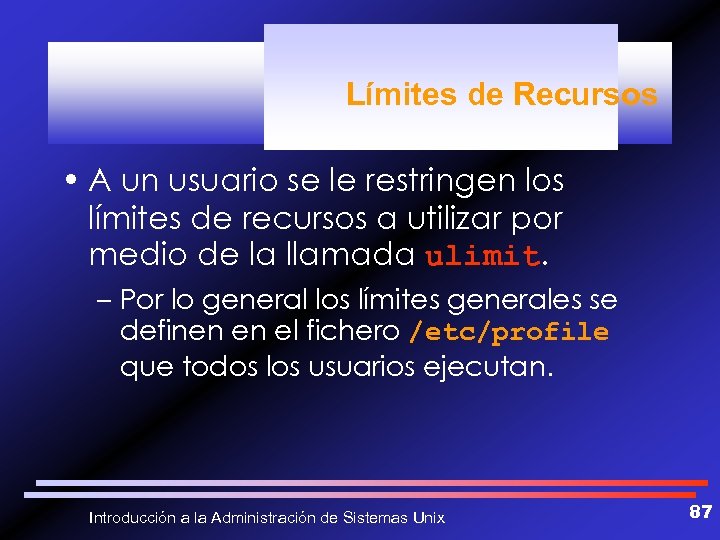 Límites de Recursos • A un usuario se le restringen los límites de recursos