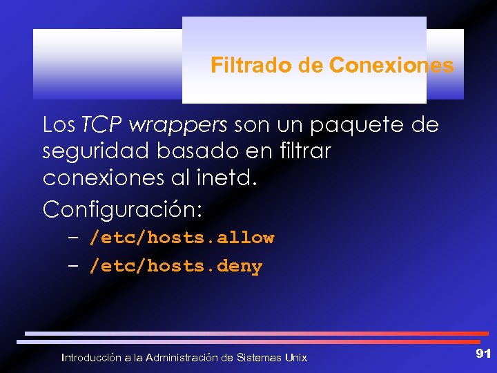 Filtrado de Conexiones Los TCP wrappers son un paquete de seguridad basado en filtrar