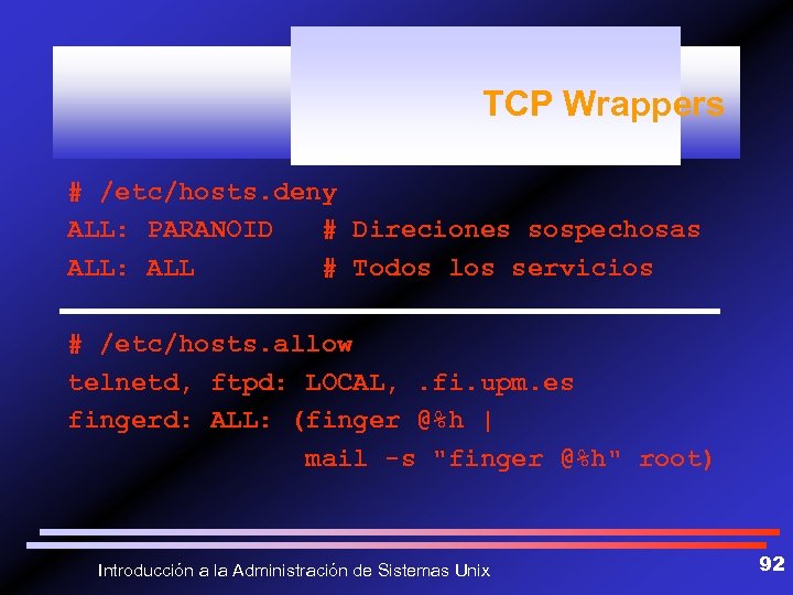 TCP Wrappers # /etc/hosts. deny ALL: PARANOID # Direciones sospechosas ALL: ALL # Todos