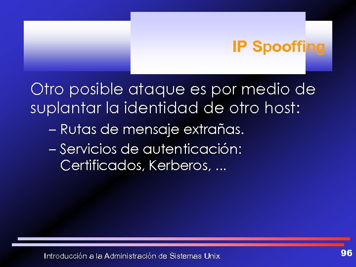 IP Spooffing Otro posible ataque es por medio de suplantar la identidad de otro
