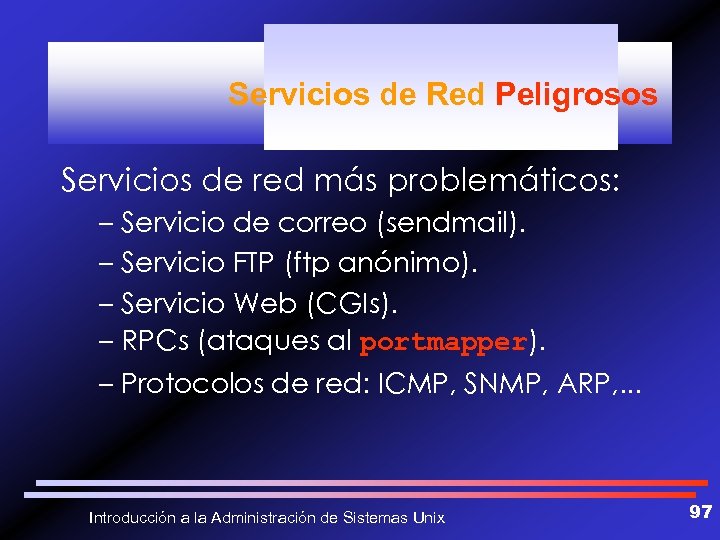 Servicios de Red Peligrosos Servicios de red más problemáticos: – Servicio de correo (sendmail).