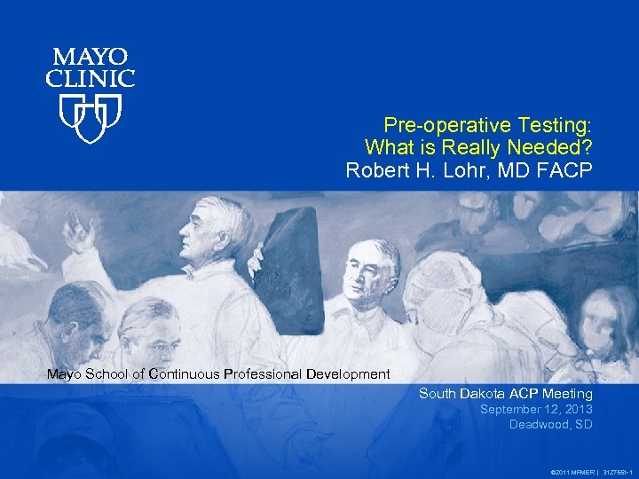 Pre-operative Testing: What is Really Needed? Robert H. Lohr, MD FACP Mayo School of