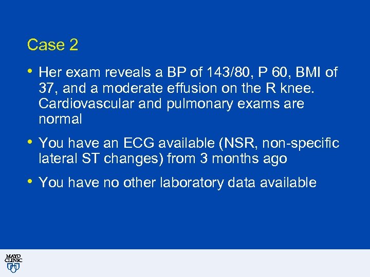 Case 2 • Her exam reveals a BP of 143/80, P 60, BMI of