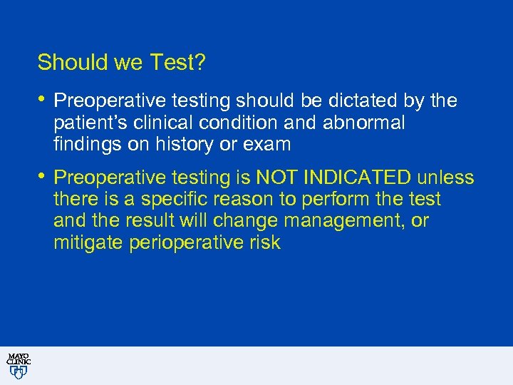 Should we Test? • Preoperative testing should be dictated by the patient’s clinical condition