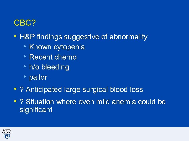 CBC? • H&P findings suggestive of abnormality • Known cytopenia • Recent chemo •