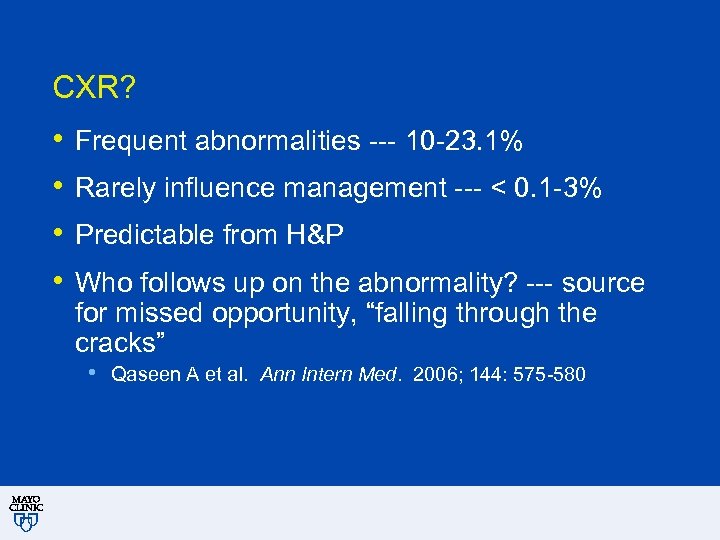 CXR? • • Frequent abnormalities --- 10 -23. 1% Rarely influence management --- <