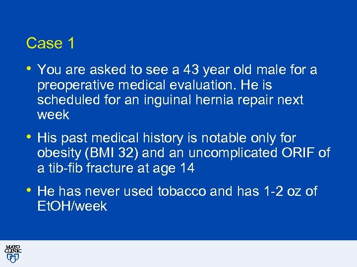 Case 1 • You are asked to see a 43 year old male for