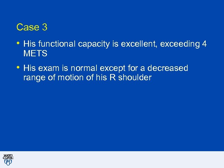 Case 3 • His functional capacity is excellent, exceeding 4 METS • His exam