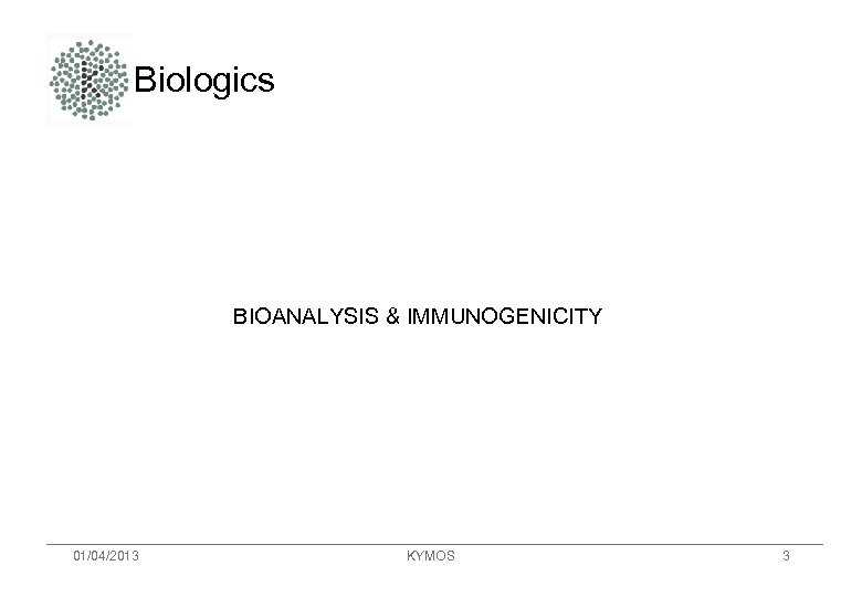 Biologics BIOANALYSIS & IMMUNOGENICITY 01/04/2013 KYMOS 3 