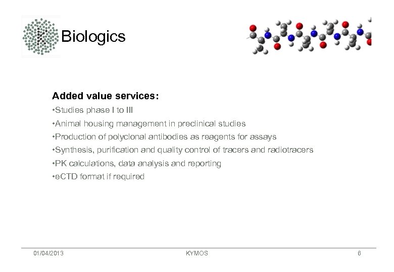 Biologics Added value services: • Studies phase I to III • Animal housing management