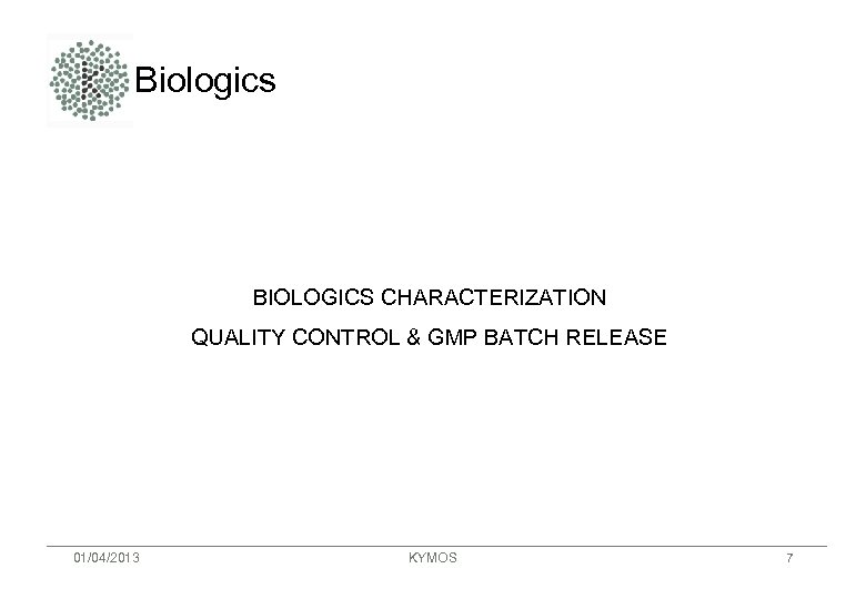 Biologics BIOLOGICS CHARACTERIZATION QUALITY CONTROL & GMP BATCH RELEASE 01/04/2013 KYMOS 7 