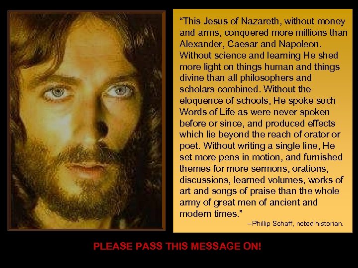 “This Jesus of Nazareth, without money and arms, conquered more millions than Alexander, Caesar