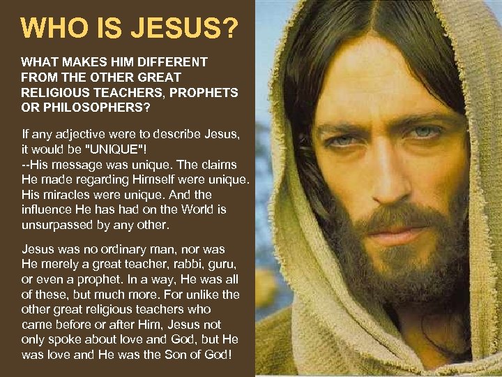 WHO IS JESUS? WHAT MAKES HIM DIFFERENT FROM THE OTHER GREAT RELIGIOUS TEACHERS, PROPHETS