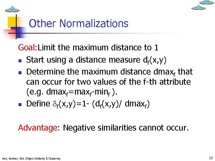 Other Normalizations Goal: Limit the maximum distance to 1 n Start using a distance