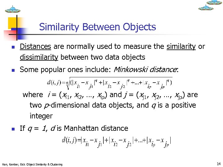 Similarity Between Objects n n Distances are normally used to measure the similarity or