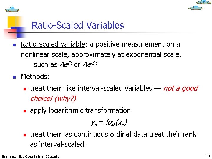 Ratio-Scaled Variables n n Ratio-scaled variable: a positive measurement on a nonlinear scale, approximately