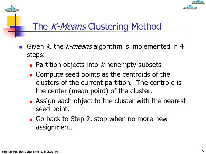 The K-Means Clustering Method n Given k, the k-means algorithm is implemented in 4