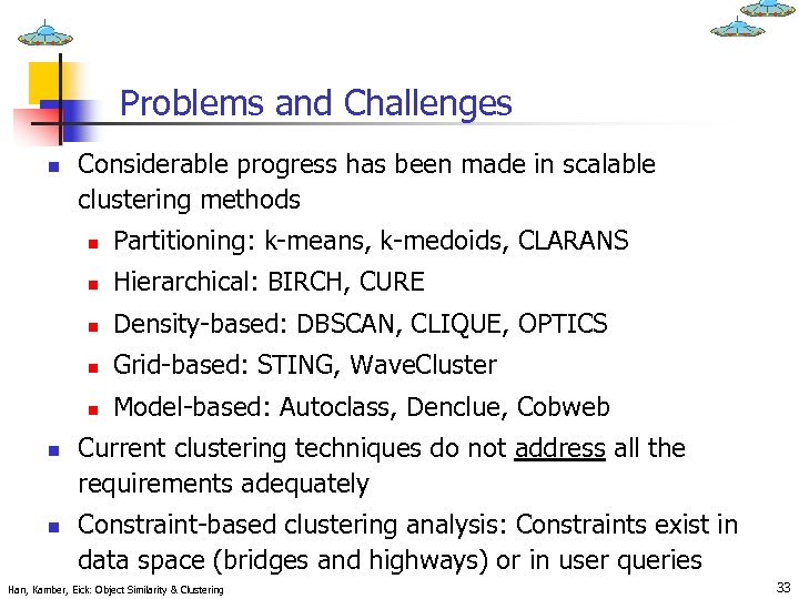 Problems and Challenges n Considerable progress has been made in scalable clustering methods n