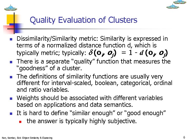 Quality Evaluation of Clusters n n n Dissimilarity/Similarity metric: Similarity is expressed in terms