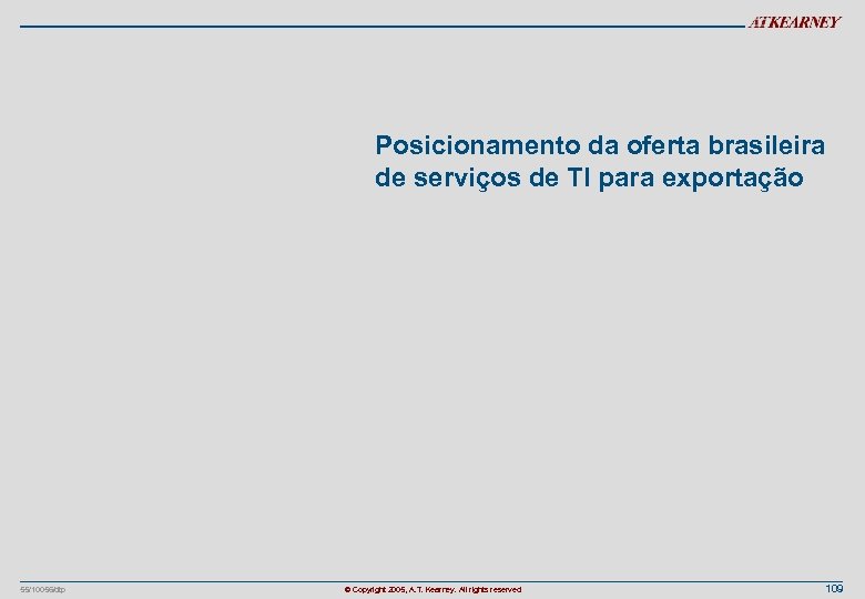 Posicionamento da oferta brasileira de serviços de TI para exportação 55/10056/dtp © Copyright 2005,