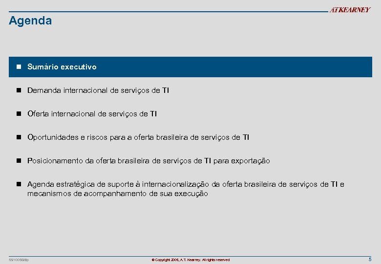 Agenda n Sumário executivo n Demanda internacional de serviços de TI n Oferta internacional