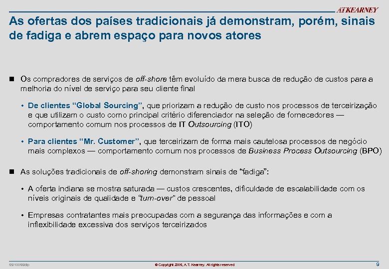 As ofertas dos países tradicionais já demonstram, porém, sinais de fadiga e abrem espaço