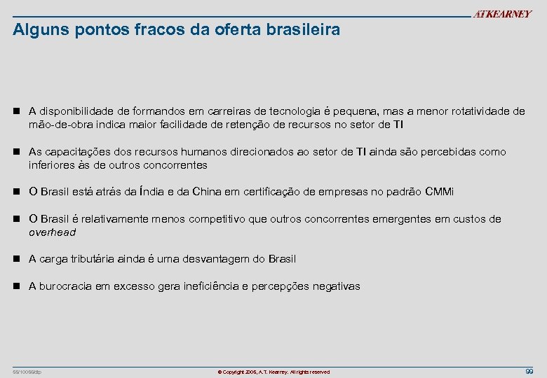 Alguns pontos fracos da oferta brasileira n A disponibilidade de formandos em carreiras de