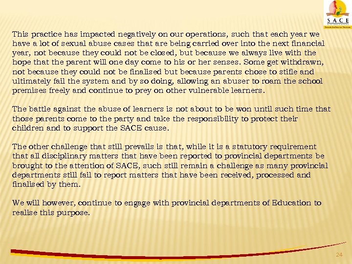 This practice has impacted negatively on our operations, such that each year we have