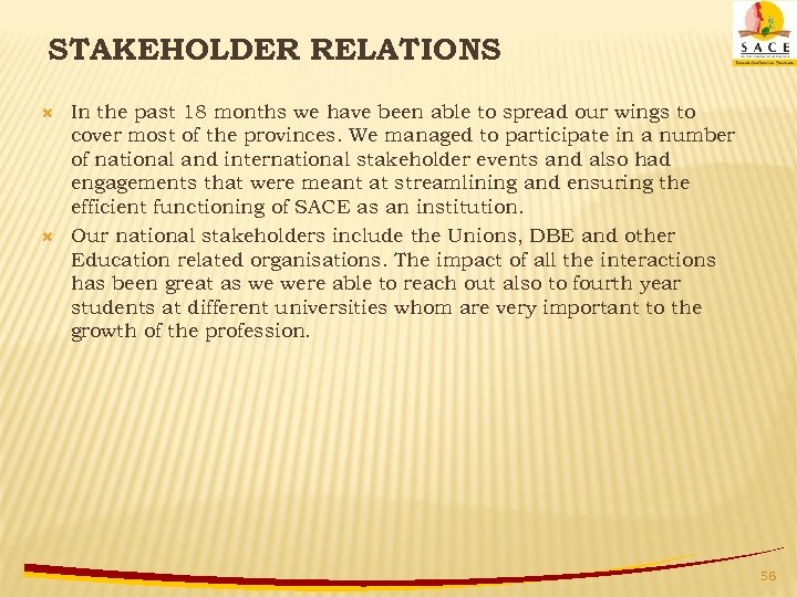 STAKEHOLDER RELATIONS In the past 18 months we have been able to spread our