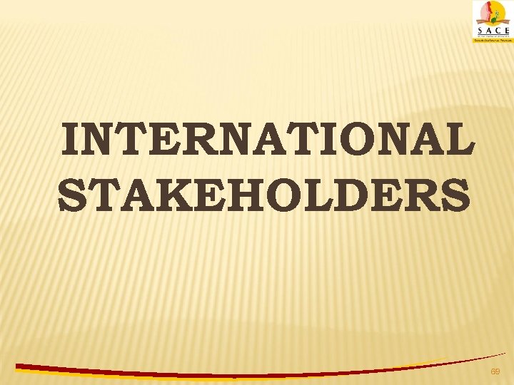 INTERNATIONAL STAKEHOLDERS 69 