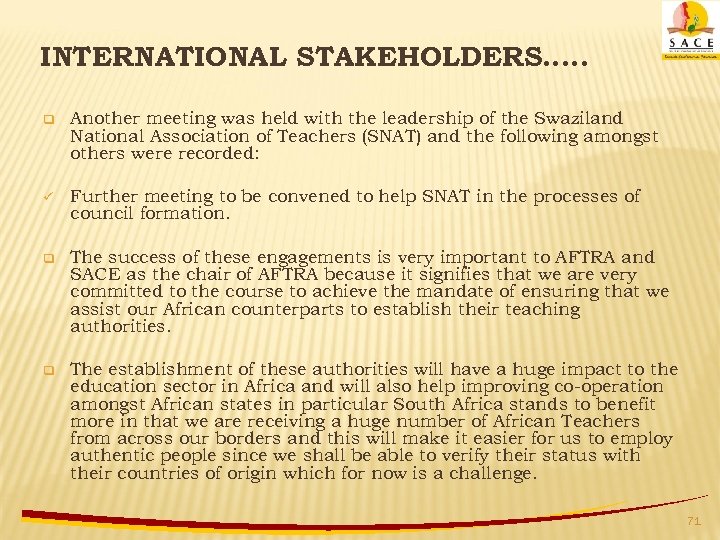 INTERNATIONAL STAKEHOLDERS…. . q Another meeting was held with the leadership of the Swaziland