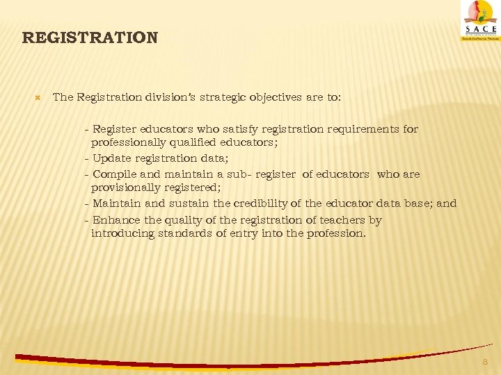 REGISTRATION The Registration division’s strategic objectives are to: - Register educators who satisfy registration