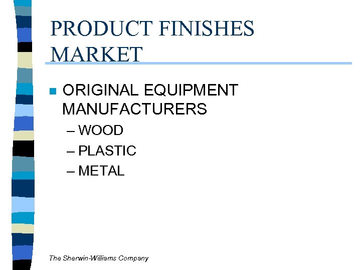 PRODUCT FINISHES MARKET n ORIGINAL EQUIPMENT MANUFACTURERS – WOOD – PLASTIC – METAL The