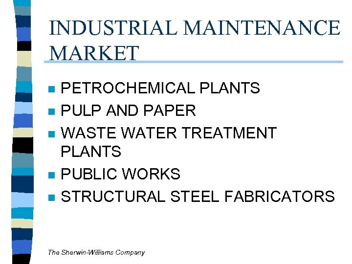 INDUSTRIAL MAINTENANCE MARKET n n n PETROCHEMICAL PLANTS PULP AND PAPER WASTE WATER TREATMENT